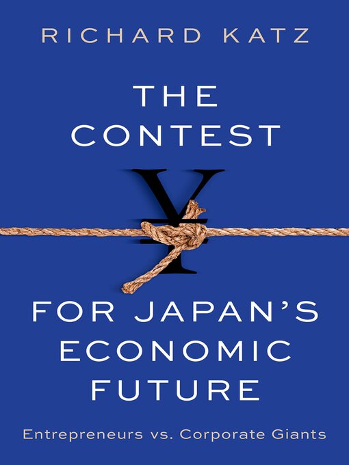 Title details for The Contest for Japan's Economic Future by Richard Katz - Available